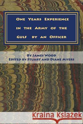 One Years Experience in the Army of the Gulf by an Officer James Wood Stuart and Diane Myers 9781499307894 Createspace