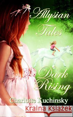 Allysian Tales: Dark Rising MS Charlotte Ann Kuchinsky MS Jayme Morse 9781499308266 Createspace