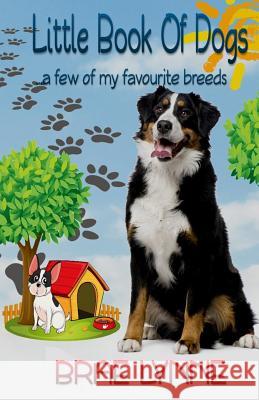 Little Book of Dogs: ... a few of my favourite breeds Bourgo, June 9781499308907