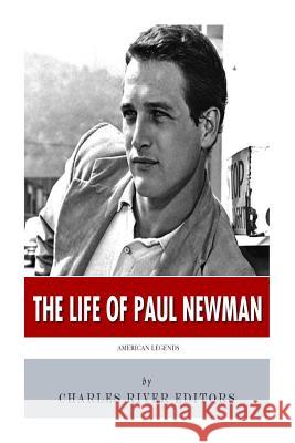 American Legends: The Life of Paul Newman Charles River Editors 9781499309300 Createspace Independent Publishing Platform