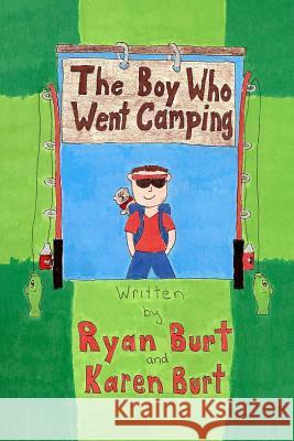 The Boy Who Went Camping Karen M. Burt Ryan Burt 9781499309591