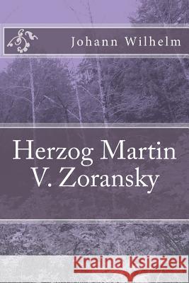 Herzog Martin V. Zoransky Johann Wilhelm 9781499310399 Createspace