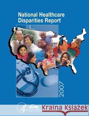 National Healthcare Disparities Report, 2007 U. S. Department of Heal Huma Agency for Healthcare Resea An 9781499310481 Createspace