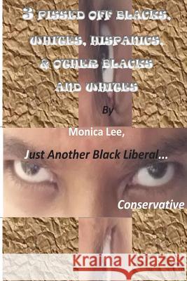 3 Pissed Off Blacks, Whites, Hispanics, & Other Blacks And Whites Lee, Monica 9781499310931 Createspace