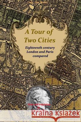 A Tour of Two Cities: Eighteenth century London and Paris compared Chevallier, Jim 9781499311594 Createspace