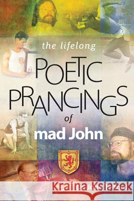 The lifelong Poetic Prancings of mad john Telford, John 9781499312157 Createspace