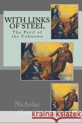 With Links of Steel: The Peril of the Unknown Nicholas Carter 9781499312706 Createspace