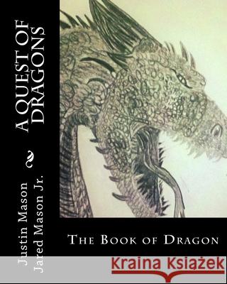 A Quest of Dragons: The Book of Dragon Justin Mason 9781499313024