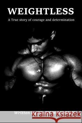 Weightless: A true story of courage an dinspiration Woodman, Allen 9781499313703