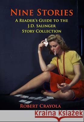 Nine Stories: A Reader's Guide to the J.D. Salinger Story Collection Robert Crayola 9781499313833 Createspace