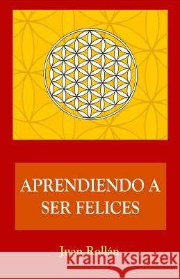 Aprendiendo a ser felices Juan Rollan 9781499315271 Createspace Independent Publishing Platform