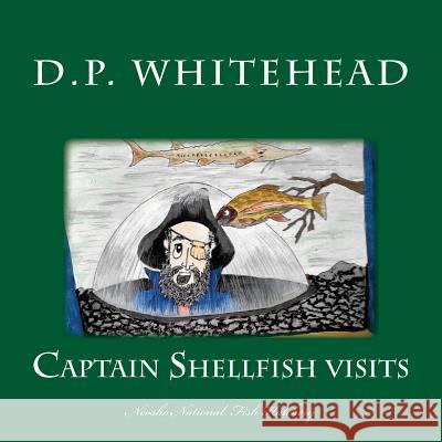 Captain Shellfish Visits: The Neosho National Fish Hatchery D. P. Whitehead 9781499315912 Createspace