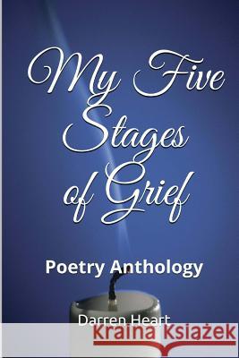 My Five Stages of Grief: Poetry Anthology Darren Heart 9781499316087