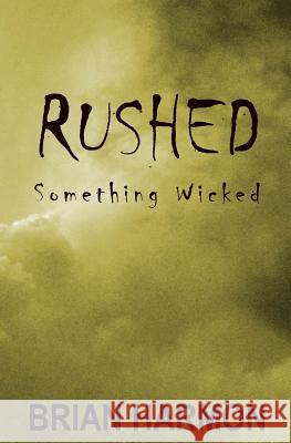 Rushed: Something Wicked Brian Harmon Brian Harmon 9781499316209 Createspace