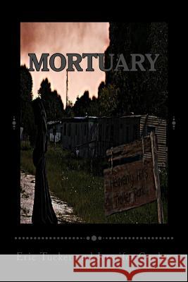 Mortuary Eric Tucker Jennifer Conley Jennifer Conley 9781499316230 Createspace