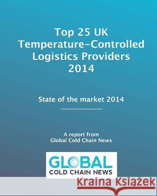 Top 25 UK Temperature-Controlled Logistics Providers 2014: State of the market 2014 Nash, Sally 9781499316261 Createspace