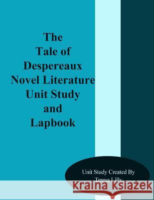The Tale of Despereaux Novel Literature Unit Study and Lapbook Teresa Ives Lilly 9781499316643 Createspace