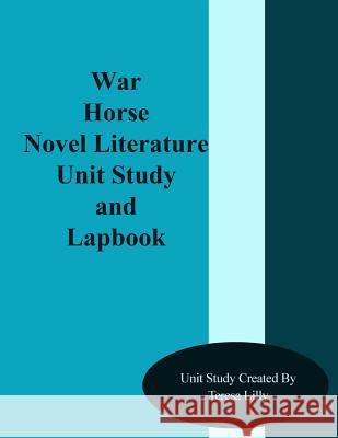War Horse Novel Literature Unit Study and Lapbook Teresa Ives Lilly 9781499317312 Createspace