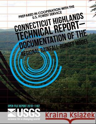 Connecticut Highlands Technical Report ? Documentation of the Regional Rainfall-Runoff Model U. S. Department of the Interior 9781499317923