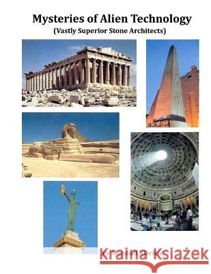 Mysteries of Alien Technology: Vastly Superior Stone Architects Marshall Klarfeld 9781499318371 Createspace