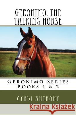 Geronimo, the Talking Horse: Books 1 & 2 Cyndi C. Anthony 9781499319002