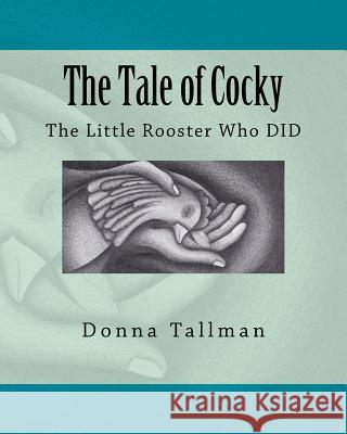 The Tale of Cocky: The Little Rooster Who DID Tallman, Donna E. 9781499319125