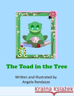 The Toad in the Tree Angela Randazzo 9781499320473 Createspace