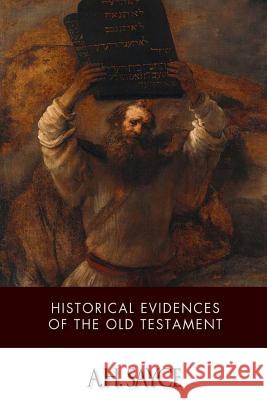 Historical Evidences of the Old Testament A. H. Sayce 9781499321036 Createspace