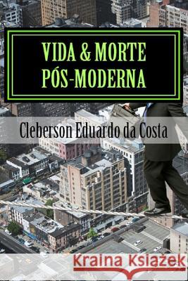 Vida & Morte Pos-moderna: Poesias Da Costa, Cleberson Eduardo 9781499321463 Createspace