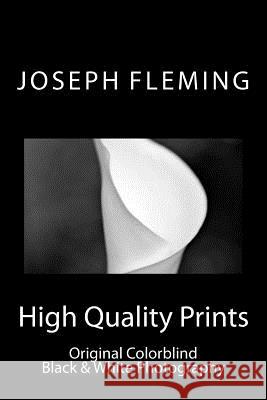 High Quality Prints: Original Colorblind Black & White Photography Joseph Fleming 9781499321609 Createspace