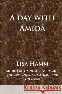 A Day with Amida Lisa Hamm 9781499321814