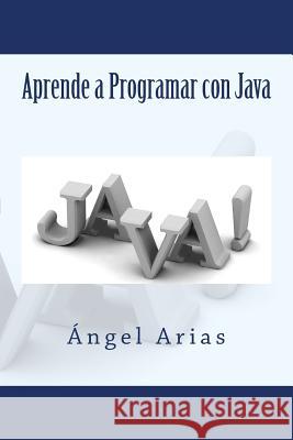 Aprende a Programar con Java Arias, Angel 9781499321920 Createspace