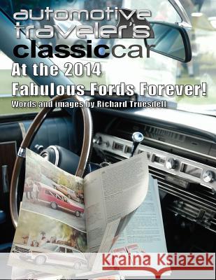 Automotive Traveler's Classic Car: At the 2014 Fabulous Fords Forever! Richard Truesdell 9781499321975 Createspace