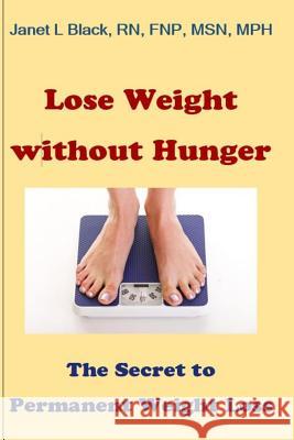 Lose Weight Without Hunger: : the secret to permanent weight loss Black, Janet L. 9781499322811 Createspace