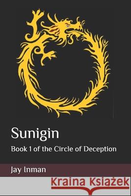 Sunigin: Book 1 of the Circle of Deception Jay Inman 9781499323474 Createspace