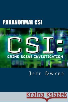 Paranormal CSI Dwyer Ph. D., Jeff 9781499324228 Createspace Independent Publishing Platform