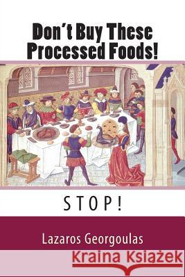 Don't Buy These Processed Foods! Lazaros Georgoulas Maria Markella 9781499324372 Createspace