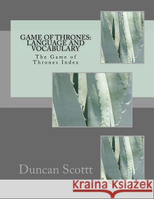 Game of Thrones: Language and Vocabulary: The Game of Thrones Index Duncan M. Scottt 9781499324440 Createspace