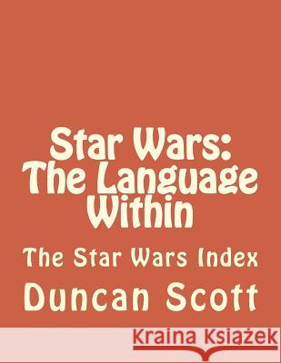 Star Wars: The Language Within: The Star Wars Index Duncan M. Scott 9781499324532