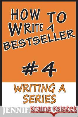 How to Write a Bestseller: Writing a Series Jennifer Fallon 9781499324747