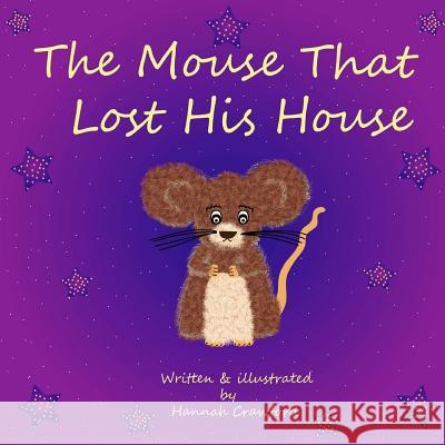 The Mouse That Lost His House Hannah Crawford Hannah Crawford 9781499324778 Createspace
