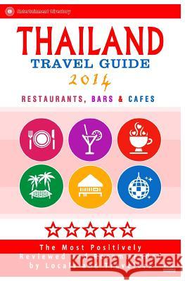 Thailand Travel Guide 2014: The Most Recommended Restaurants, Bars and Cafes by Travelers from around the Globe Anderson, Janet R. 9781499324884 Createspace