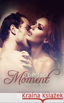 A Perfect Moment Becca Lee 9781499325812 Createspace