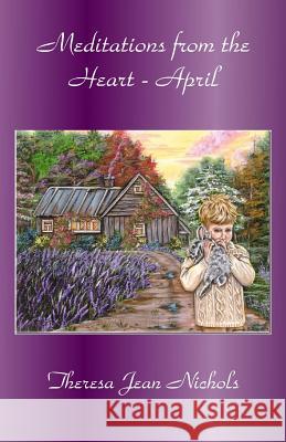 Meditations from the Heart April Theresa Jean Nichols 9781499326451 Createspace