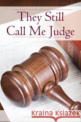 They Still Call Me Judge Judge Donald W. Price 9781499326901 Createspace