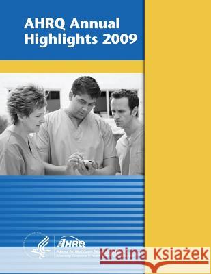 AHRQ Annual Highlights, 2009 And Quality, Agency for Healthcare Resea 9781499327885