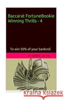 Baccarat Fortune Bookie Winning Thrills-4 Serena Lee Ng 9781499328400 Createspace