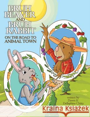 Bruh Beaver and Bruh Rabbit on the Road to Animal Town Dawn Chitty Dellaphine Chitty 9781499329131