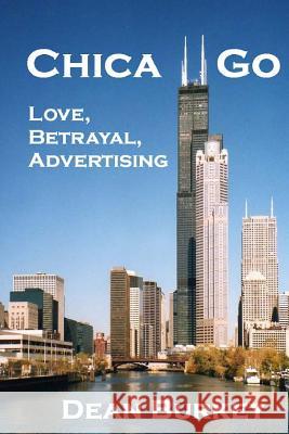 Chica Go: Love, Betrayal, Advertising Dean Burkey 9781499329704 Createspace