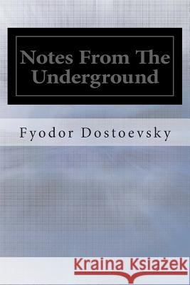 Notes From The Underground Dostoevsky, Fyodor 9781499330229 Createspace Independent Publishing Platform